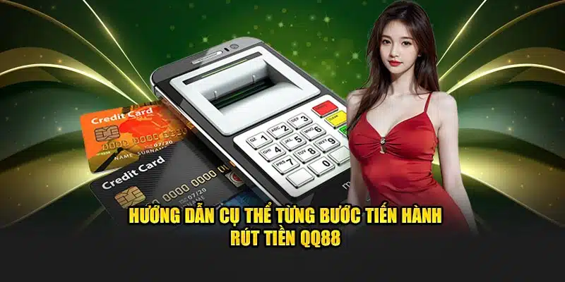 Hướng dẫn quy trình rút tiền QQ88 đơn giản