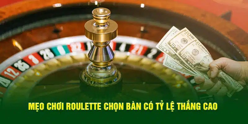 Mẹo chơi roulette trong việc chọn bàn có tỷ lệ thắng cao