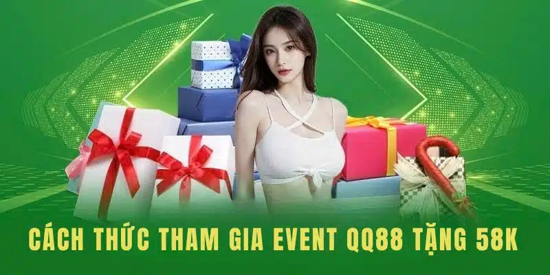 Lưu ý cách thức tham gia đúng sự kiện tặng 58k