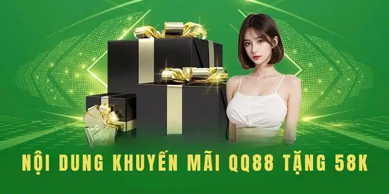 Sự kiện QQ88 tặng 58K có thời gian rõ ràng